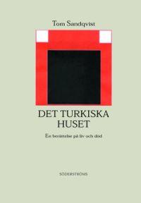 Det turkiska huset : en ber&auml;ttelse p&aring; liv och d&ouml;d