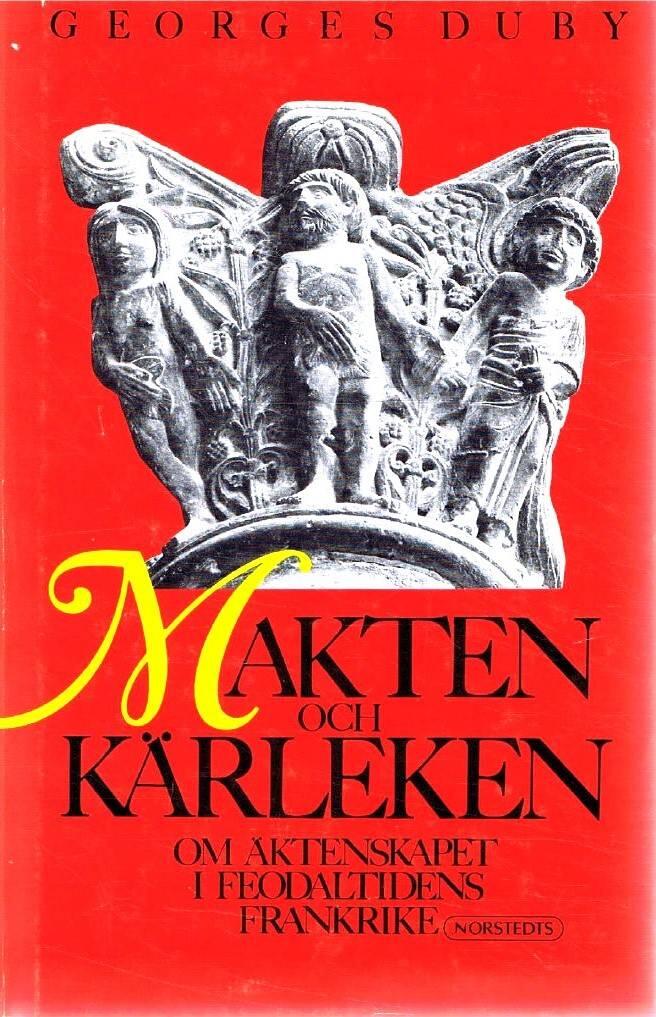 Makten och kärleken : om äktenskapet i feodaltidens Frankrike
