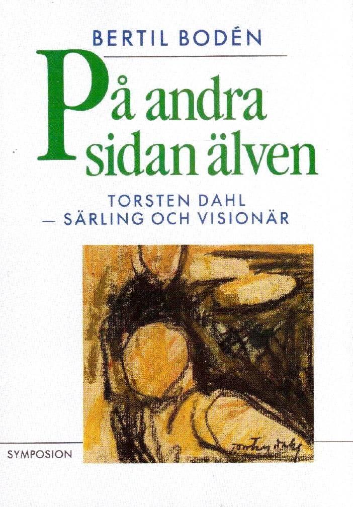 P&aring; andra sidan &auml;lven : Torsten Dahl - s&auml;rling och vision&auml;r