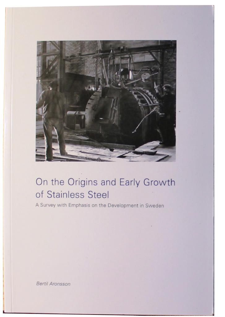 On the origins and early growth of stainless steel : a survey with emphasis on the development in Sweden