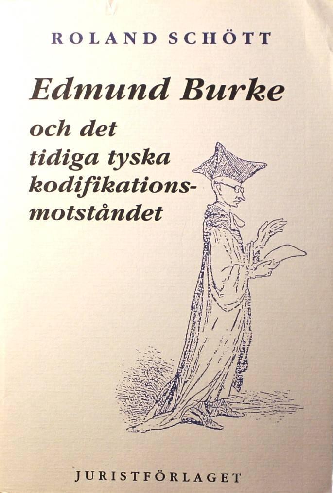 Edmund Burke och det tidiga tyska kodifikationsmotst&aring;ndet : tv&aring; ess&auml;er i r&auml;tts- och statsfilosofins historia