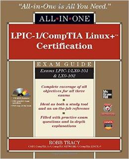 LPIC-1/CompTIA Linux+ certification : exam guide (exams LPIC-1/LX0-101 & LX0-102) : all-in-one