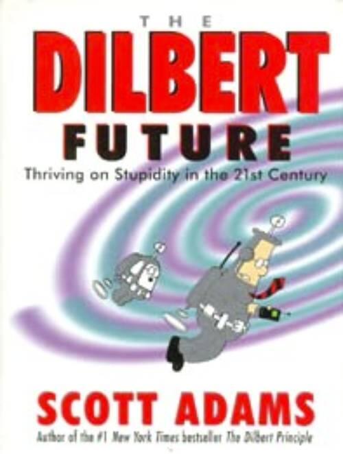 The Dilbert future - thriving on stupidity in the 21st century
