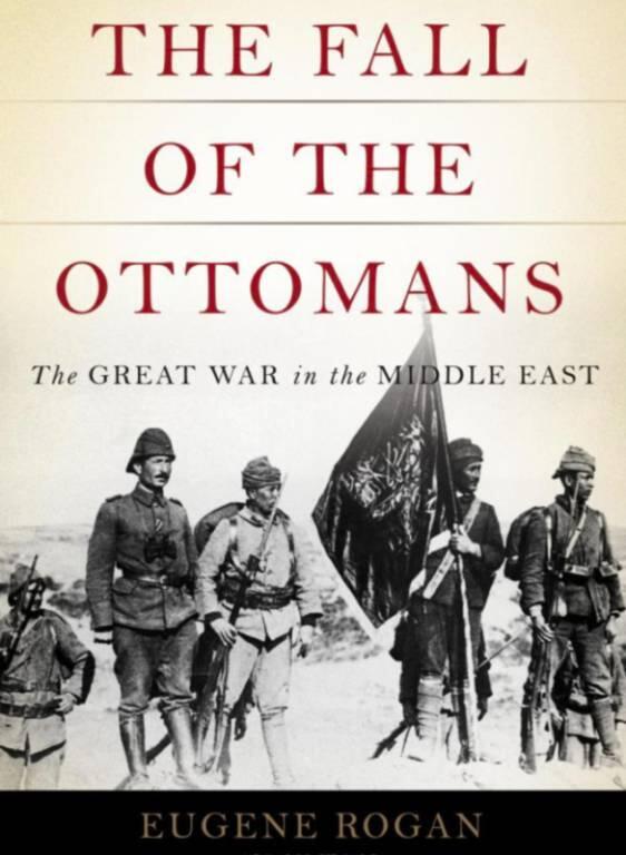 The Fall of the Ottomans: The Great War in the Middle East [Elektronisk resurs]