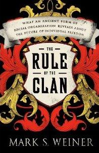 The rule of the clan : what an ancient form of social organization reveals about the future of individual freedom