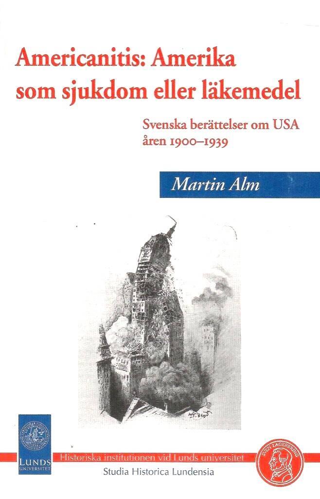 Americanitis : Amerika som sjukdom eller l&auml;kemedel : svenska ber&auml;ttelser om USA &aring;ren 1900-1939