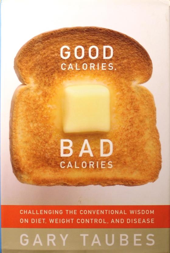 Good calories, bad calories - challenging the conventional wisdom on diet, weight control, and disease