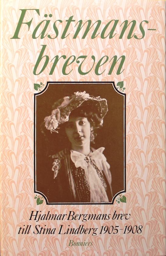 F&auml;stmansbreven : Hjalmar Bergmans brev till Stina Lindberg &aring;ren 1905-1908