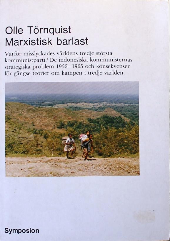Marxistisk barlast : varf&ouml;r misslyckades v&auml;rldens tredje st&ouml;rsta kommunistparti? : de indonesiska kommunisternas strategiska problem 1952-1965 och konsekvenser f&ouml;r g&auml;ngse teser om kampen i tredje v&auml;rlden = Marxist millstone : why did the world's third lar