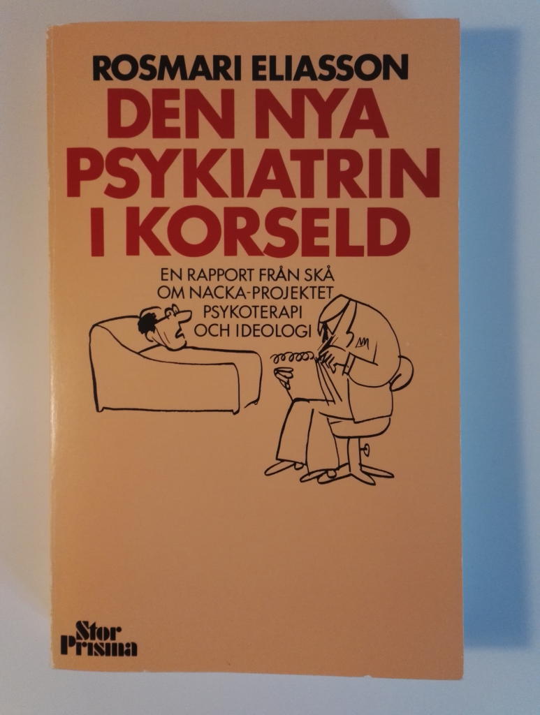 Den nya psykiatrin i korseld : en rapport fr&aring;n Sk&aring; om Nacka-projektet, psykoterapi och ideologi