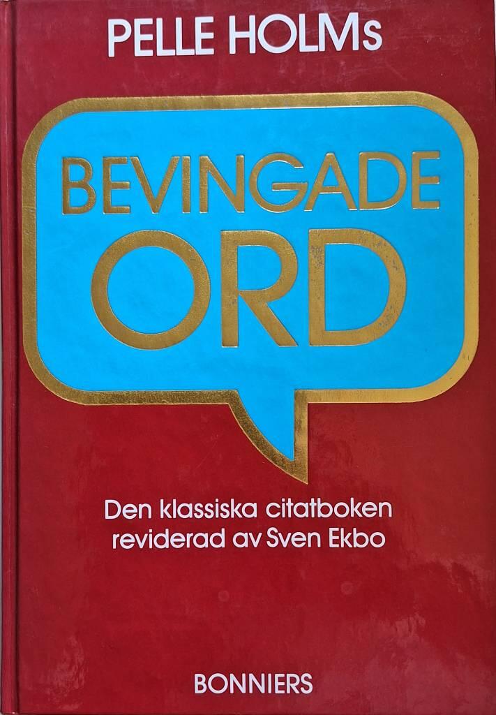 Pelle Holms Bevingade ord - den klassiska citatboken