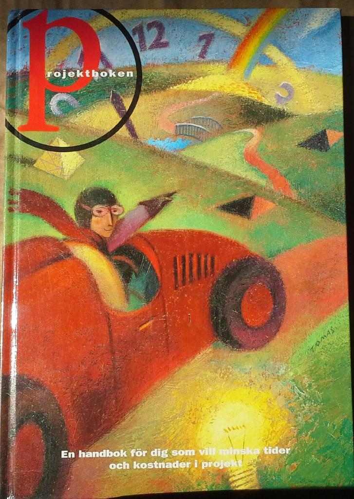 Projektboken : [en handbok f&ouml;r dig som vill minska tider och kostnader i projekt]