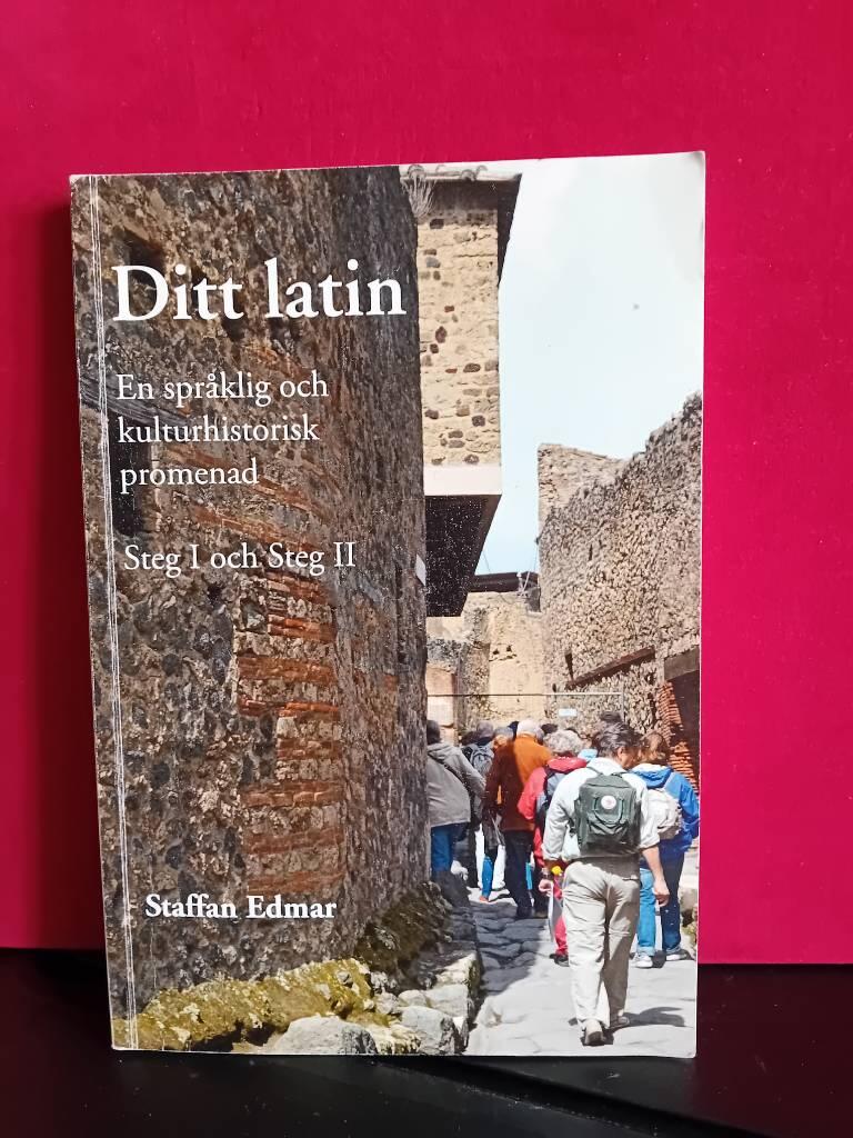 Ditt latin : en spr&aring;klig och kulturhistorisk promenad. Steg I och Steg II
