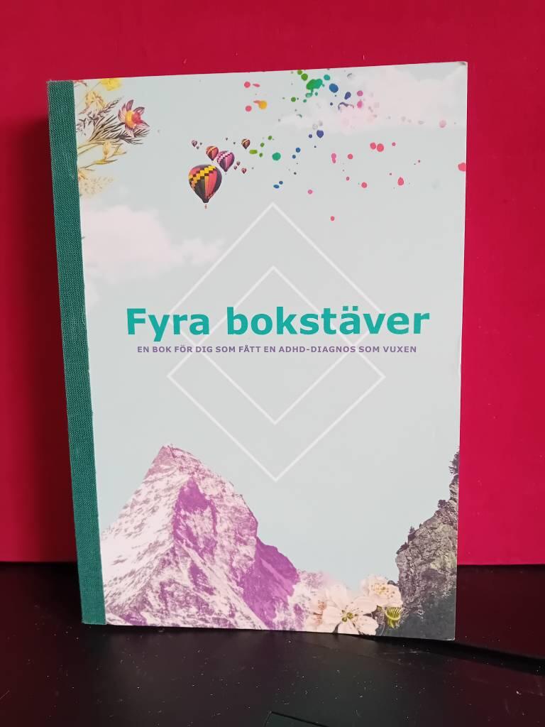 Fyra bokstäver : en bok för dig som fått en adhd-diagnos som vuxen