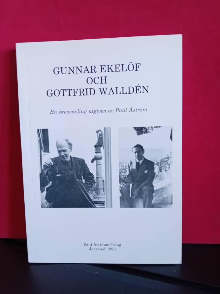 Gunnar Ekel&ouml;f och Gottfrid Walld&eacute;n : en brevv&auml;xling