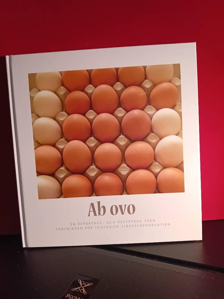 Ab ovo : ("ab o'vo (latin), 'från ägget', dvs. från början") : en reportage-och receptbok från Föreningen för ekologisk fjäderfäproduktion