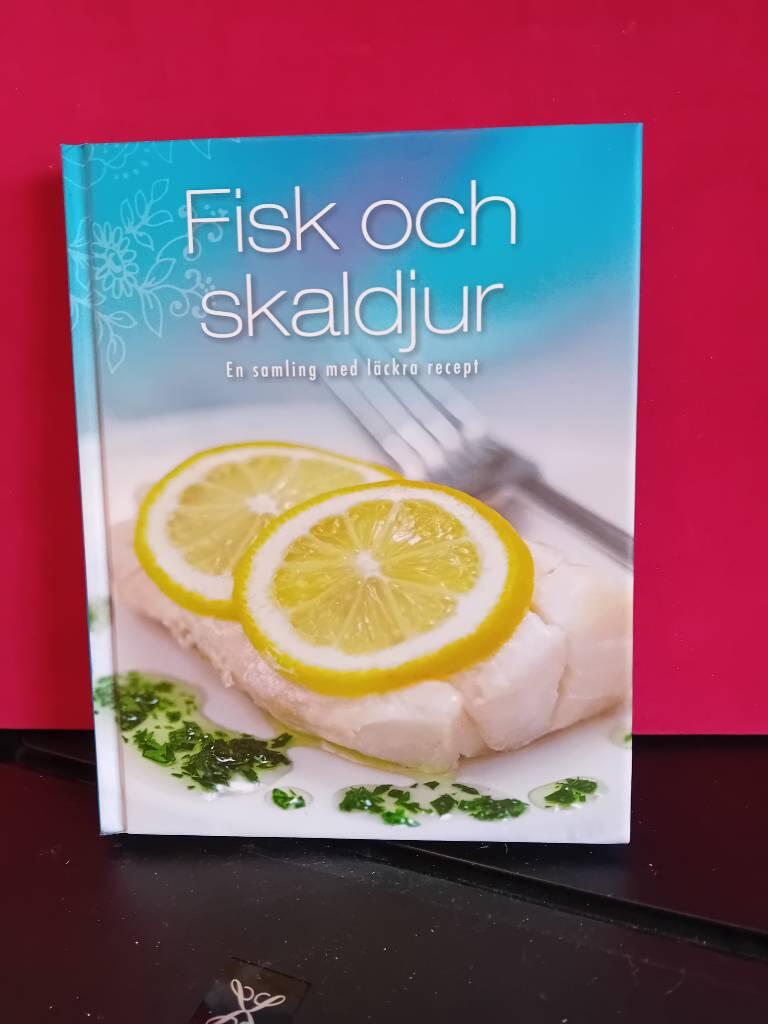 Fisk och skaldjur - en samling med l&auml;ckra recept