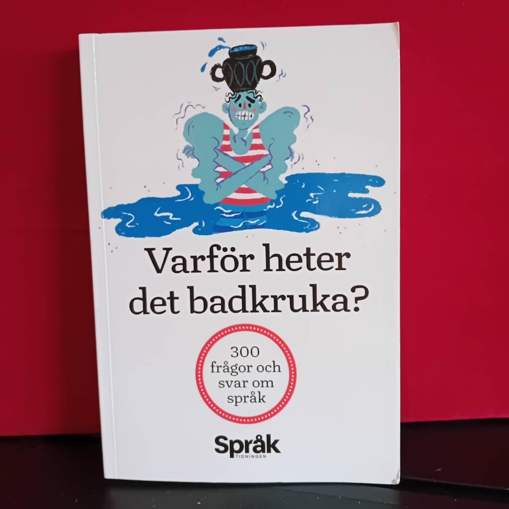 Varf&ouml;r heter det badkruka? - 300 fr&aring;gor och svar om spr&aring;k