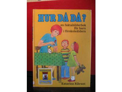 Hur d&aring; d&aring;? - [en faktabilderbok f&ouml;r barn i f&ouml;rskole&aring;ldern]