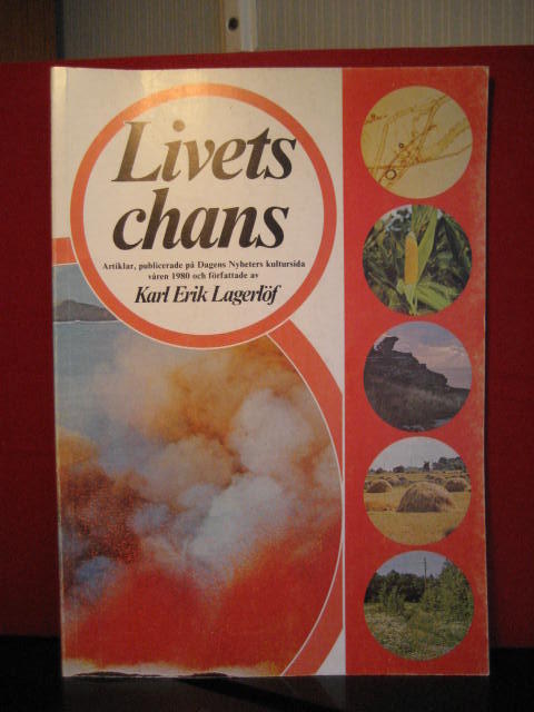Livets chans : artiklar, publicerade p&aring; Dagens nyheters kultursida v&aring;ren 1980 och f&ouml;rfattade av Karl Erik Lagerl&ouml;f