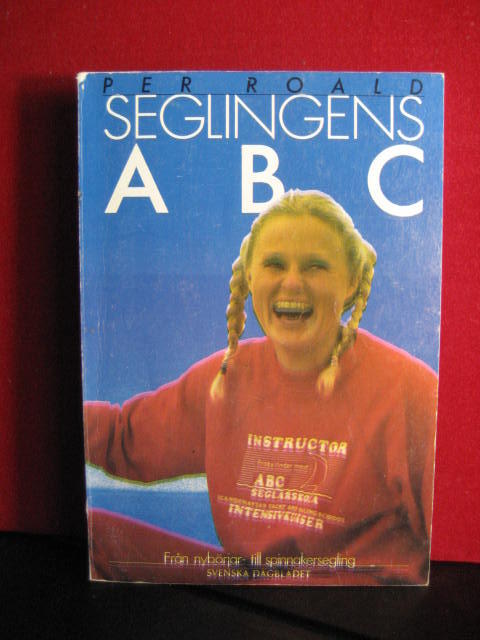 Seglingens ABC : fr&aring;n nyb&ouml;rjar- till spinnakersegling