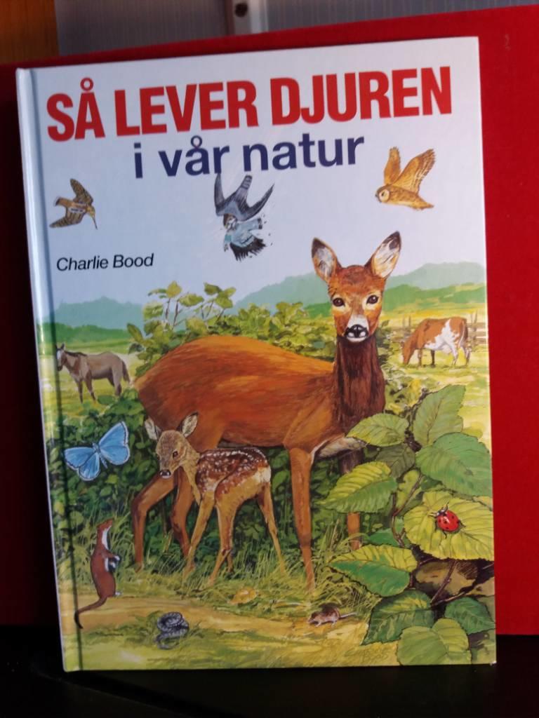 S&aring; lever djuren i v&aring;r natur : djurens v&auml;rld i bild