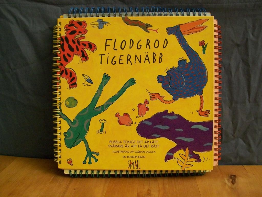 Flodgrodtigern&auml;bb : pussla tokigt det &auml;r l&auml;tt, sv&aring;rare &auml;r att f&aring; det r&auml;tt : en tokbok