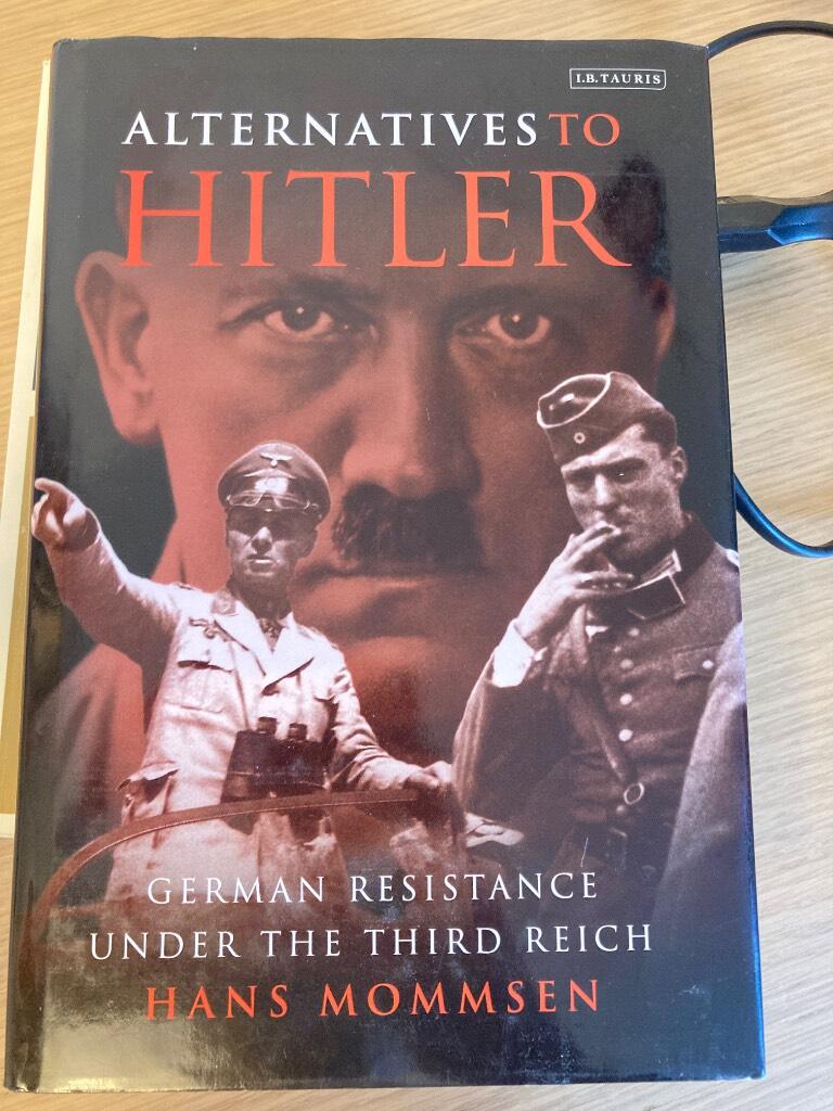 Alternatives to Hitler - German resistance under the Third Reich