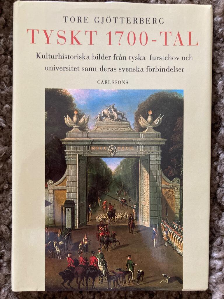 Tyskt 1700-tal : kulturhistoriska bilder från tyska furstehov och universitet samt deras svenska förbindelser