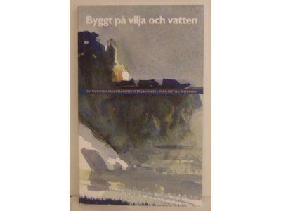 Byggt p&aring; vilja och vatten : om Nordiska akvarellmuseets tillblivelse : fr&aring;n id&eacute; till invigning