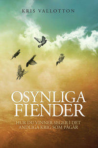 Osynliga fiender - hur du vinner seger i det andliga krig som p&aring;g&aring;r