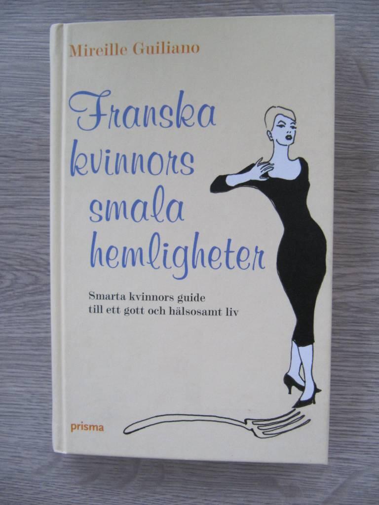 Franska kvinnors smala hemligheter : [smarta kvinnors guide till ett gott och h&auml;lsosamt liv]