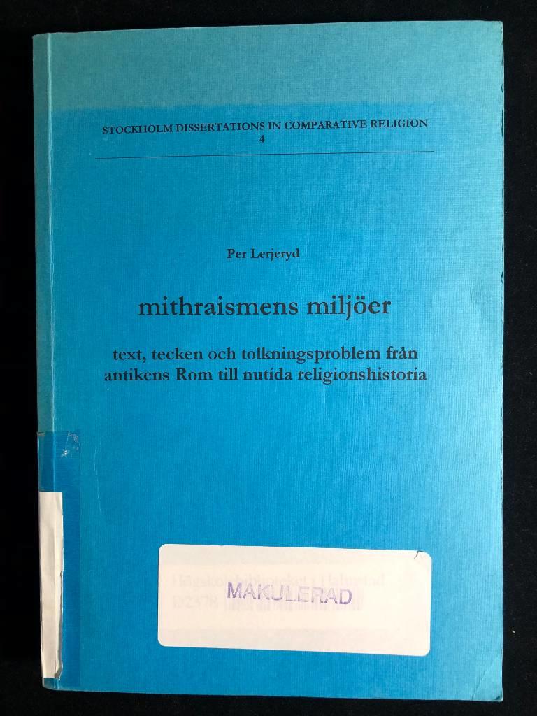 Mithraismens milj&ouml;er : text, tecken och tolkningsproblem fr&aring;n antikens Rom till nutida religionshistoria