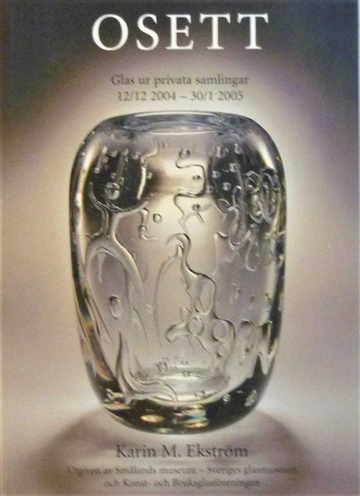 Osett : glas ur privata samlingar : Sm&aring;lands museum-Sveriges glasmuseum 12 december 2004-30 januari 2005