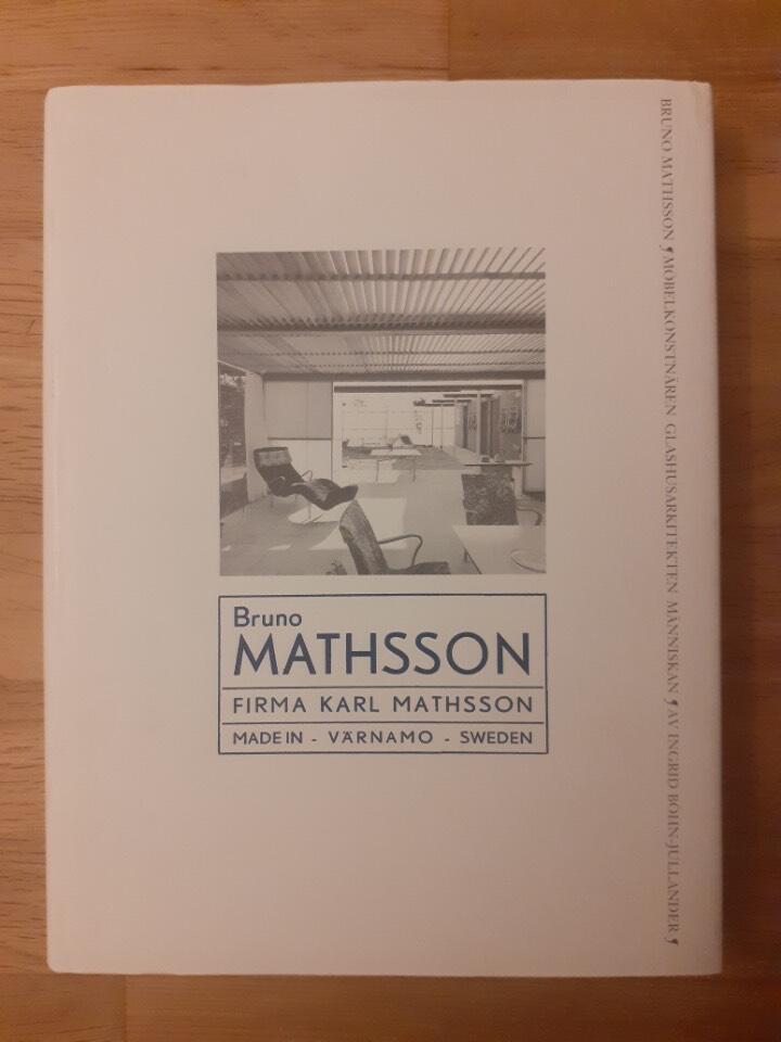 Bruno Mathsson : m&ouml;belkonstn&auml;ren, glashusarkitekten, m&auml;nniskan