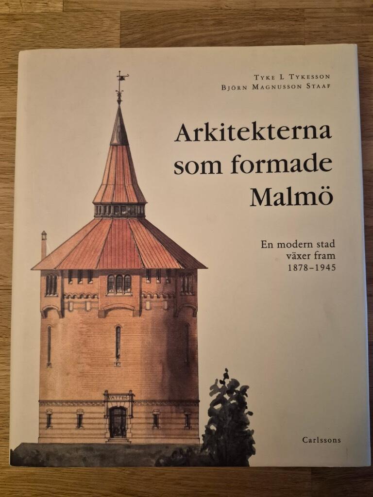 Arkitekterna som formade Malm&ouml; : en modern stad v&auml;xer fram 1878-1945