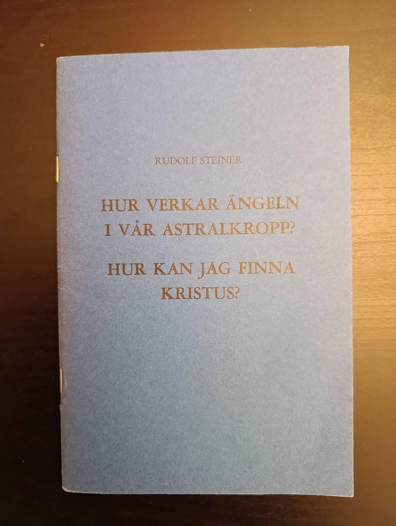 Hur verkar ängeln i vår astralkropp? : Hur kan jag finna Kristus? : två föredrag, hållna i Zürich 9 och 16 oktober 1918