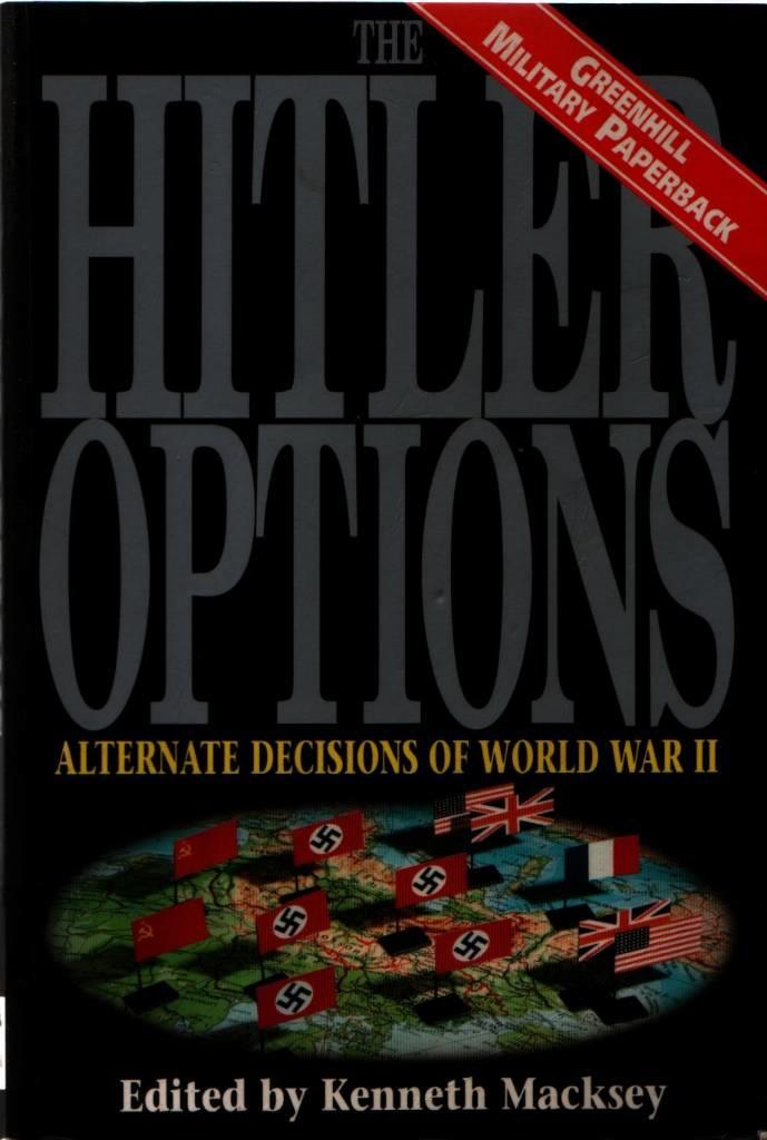 The Hitler options - alternate decisions of World War II