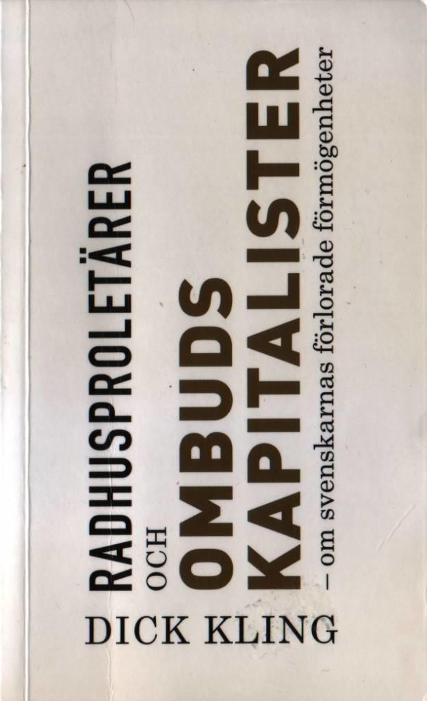 Radhusprolet&auml;rer och ombudskapitalister : om svenskarnas f&ouml;rlorade f&ouml;rm&ouml;genheter
