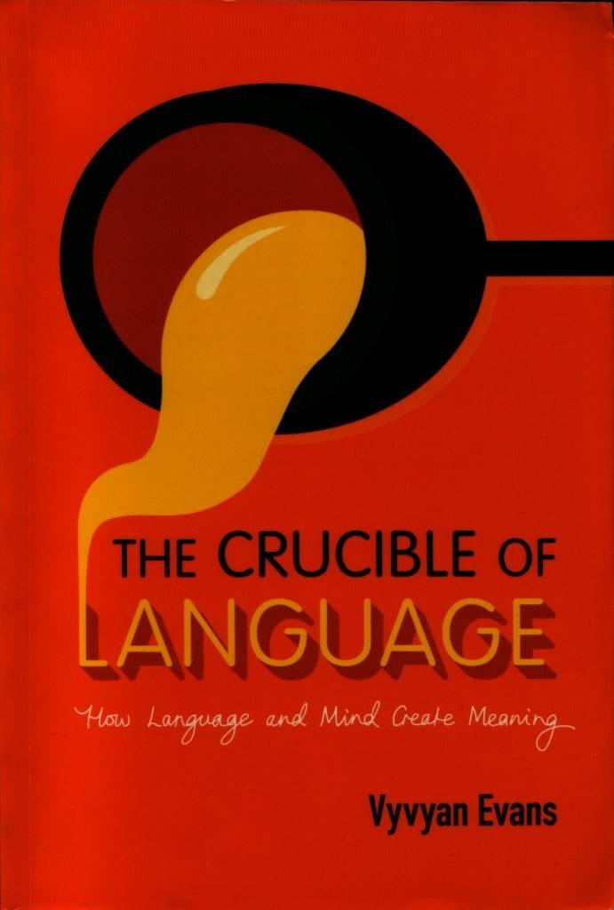 The crucible of language - how language and mind create meaning