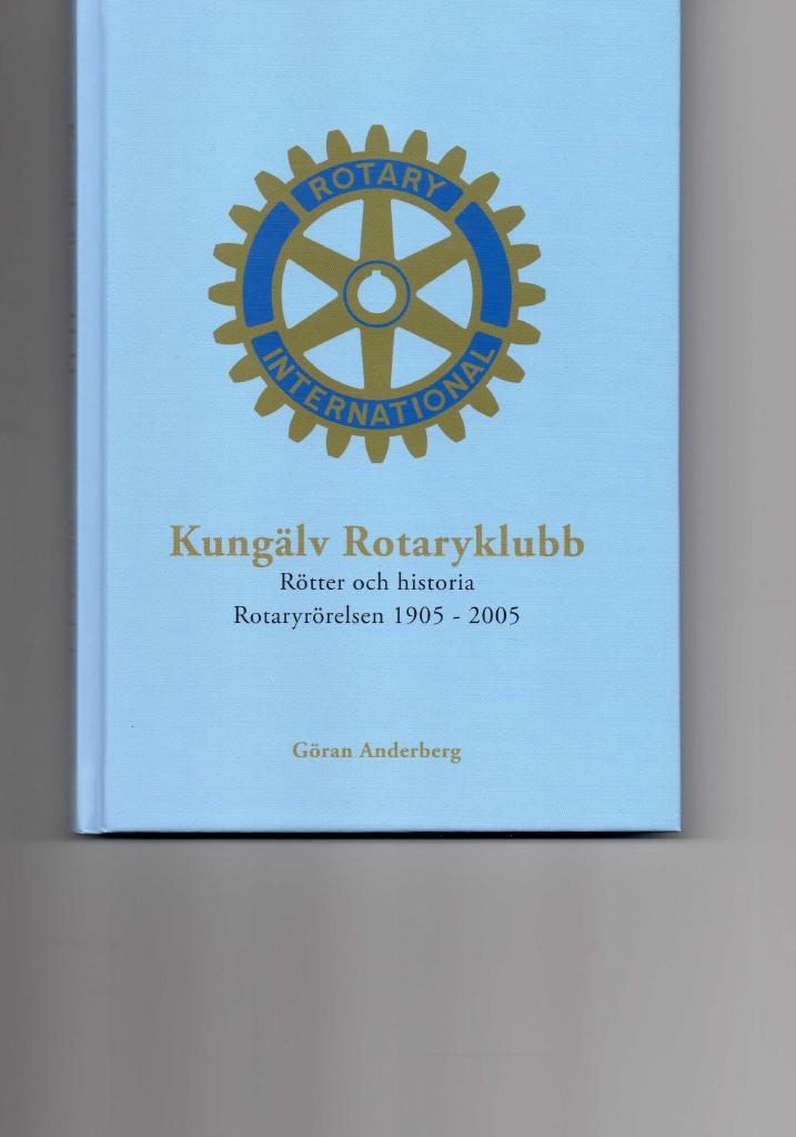 Kung&auml;lv rotaryklubb : r&ouml;tter och historia : rotaryr&ouml;relsen 1905-2005