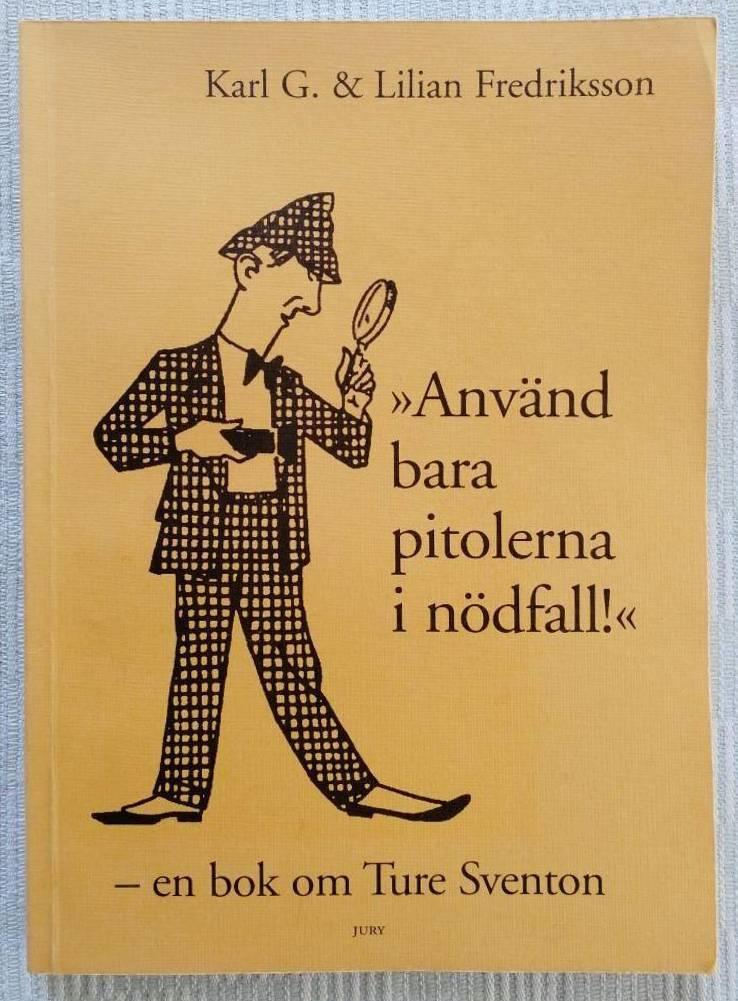 "Anv&auml;nd bara pitolerna i n&ouml;dfall!" : en bok om Ture Sventon