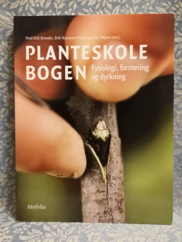 Planteskolebogen - fysiologie, formering og dyrkning / Poul Erik Brander, Erik Nymann Eriksen og Jens Thejsen (red.