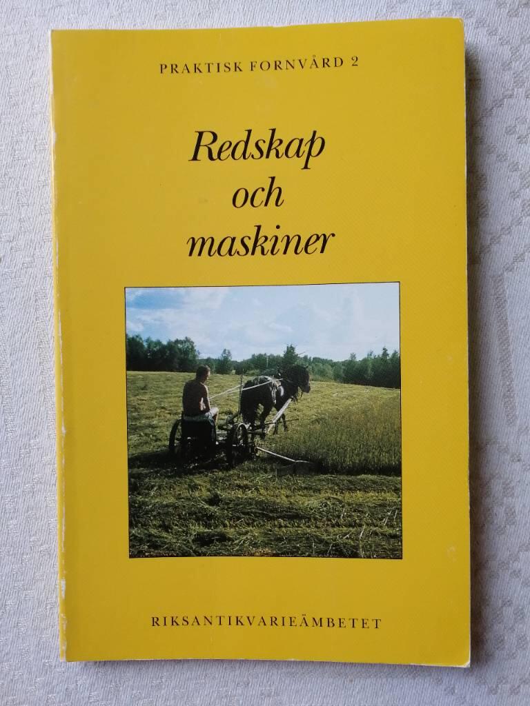 Redskap och maskiner : sammanst&auml;llning och beskrivning av redskap och maskiner f&ouml;r kulturminnesv&aring;rd och naturv&aring;rd