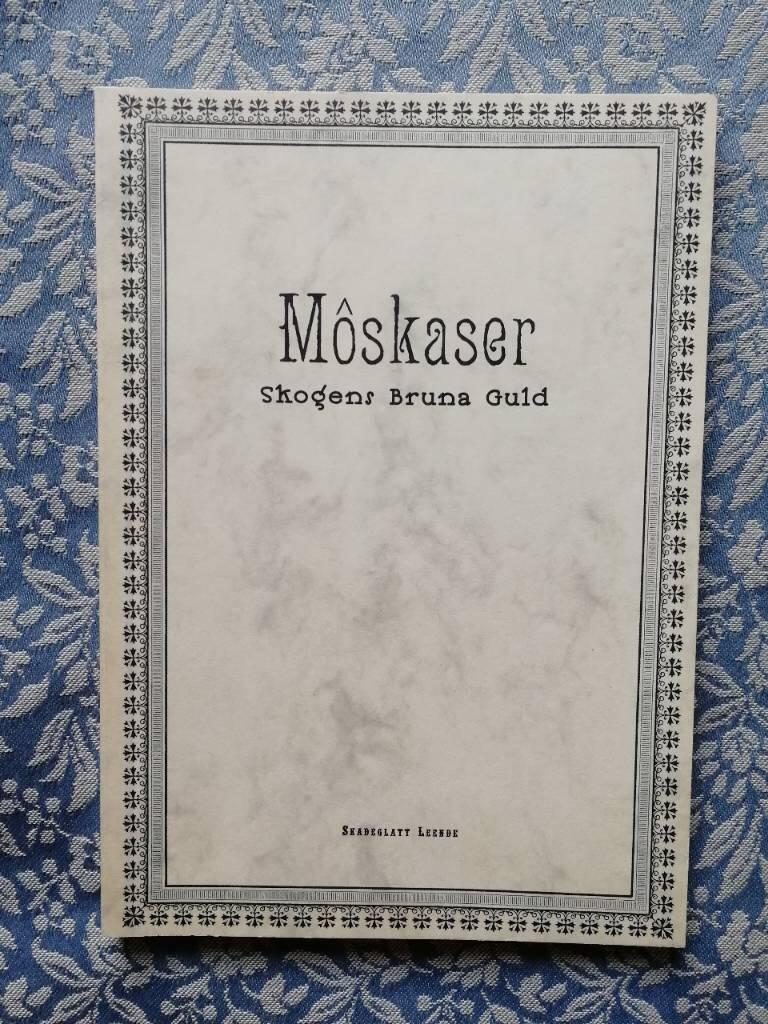 M&ocirc;skaser : skogens bruna guld
