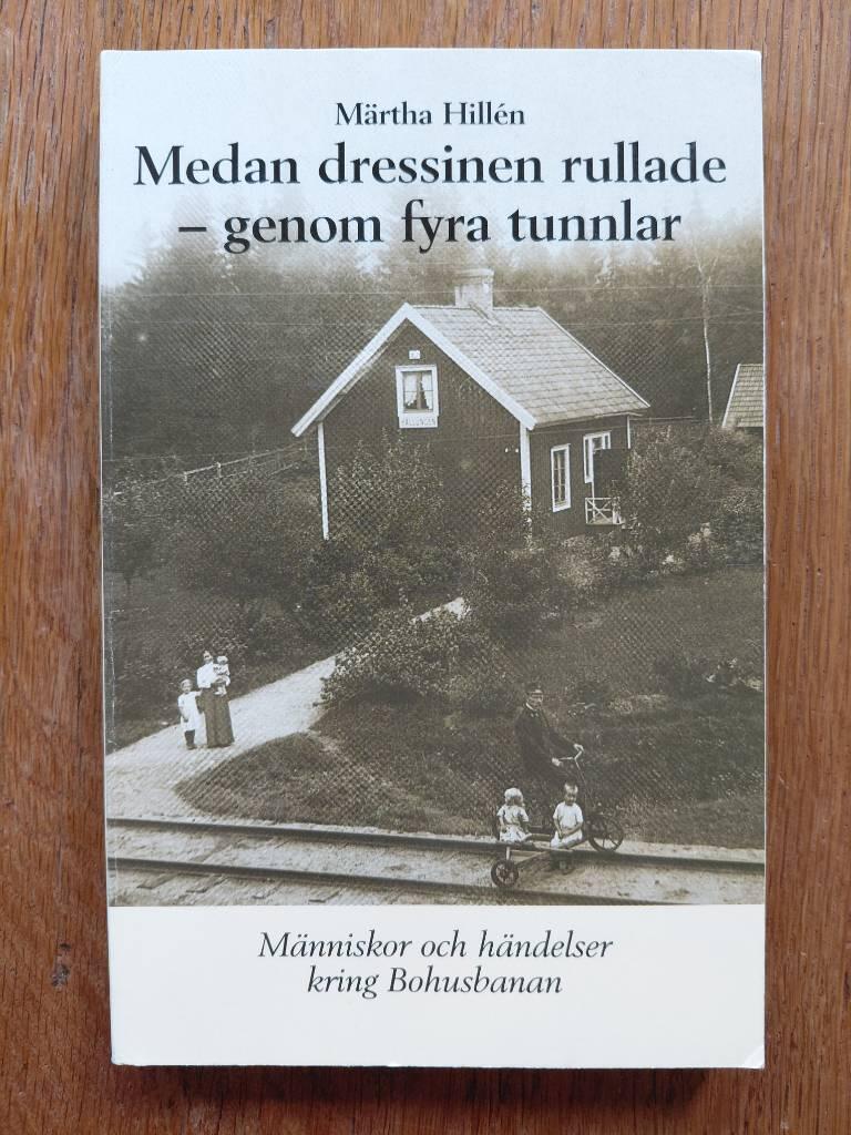 Medan dressinen rullade - genom fyra tunnlar - m&auml;nniskor och h&auml;ndelser kring Bohusbanan