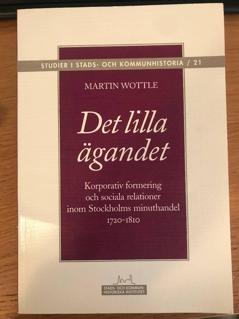 Det lilla &auml;gandet [Elektronisk resurs] : Korporativ formering och sociala relationer inom Stockholms minuthandel 1720-1810