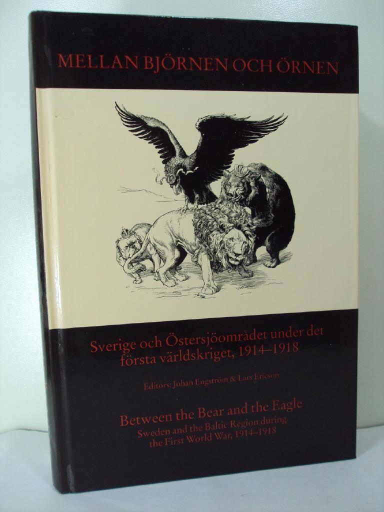 Mellan björnen och örnen : Sverige och Östersjöområdet under det första världskriget, 1914-1918 : föredrag hållna vid symposium i Visby, 4-7 augusti 1993 = Between the bear and the eagle : Sweden and the Baltic region during the First World War, 1914-1918