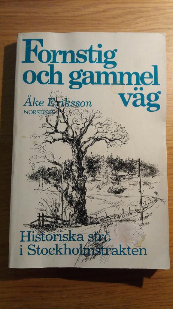 Fornstig och gammel väg : historiska strövtåg i Stockholmstrakten