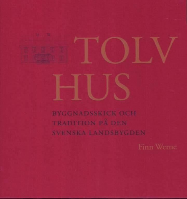 Tolv hus : byggnadsskick och tradition p&aring; den svenska landsbygden